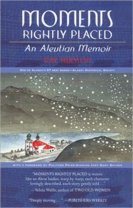 Moments Rightly Placed: An Aleutian Memoir