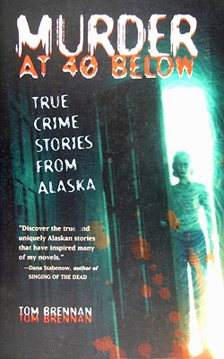 Murder at 40 Below: True Crime Stories from Alaska