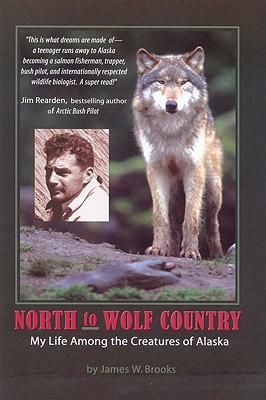 North to Wolf Country: My Life Among the Creatures of Alaska