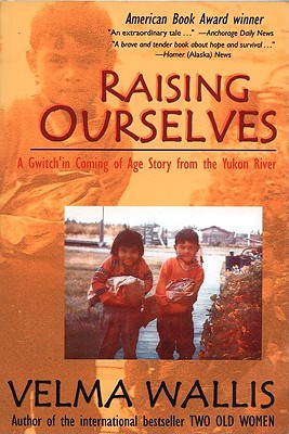 Raising Ourselves:
A Gwitch'in Coming of Age Story from the Yukon River