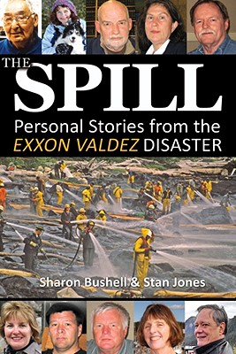 The Spill: Personal Stories from the Exxon Valdez Disaster 