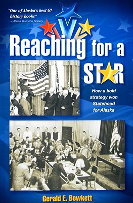 Reaching for a Star: How a Bold Strategy Won Statehood for Alaska 