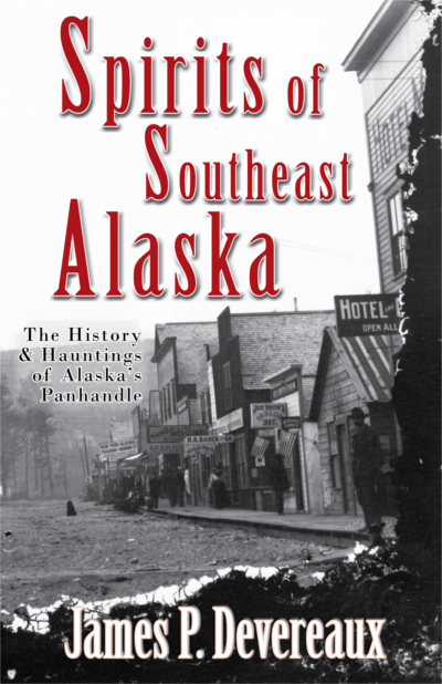 Spirits of Southeast Alaska: The History & Hauntings of Alaska's Panhandle 